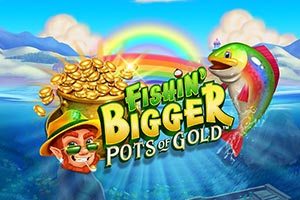 Fishin Bigger Pots of Gold